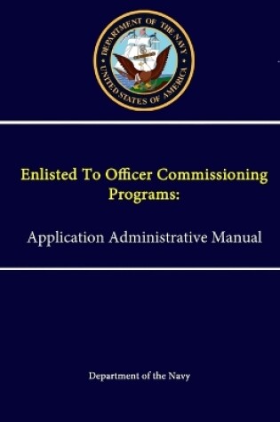 Cover of Enlisted to Officer Commissioning Programs: Application Administrative Manual