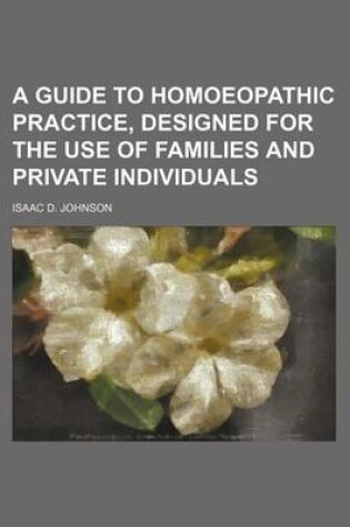 Cover of A Guide to Homoeopathic Practice, Designed for the Use of Families and Private Individuals