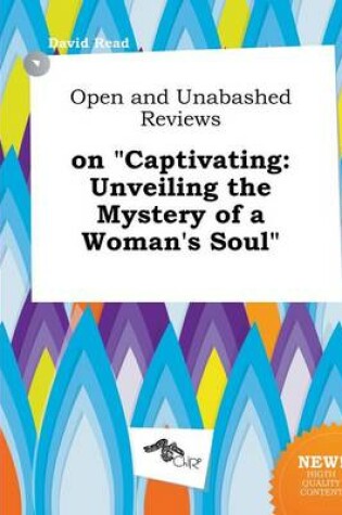 Cover of Open and Unabashed Reviews on Captivating