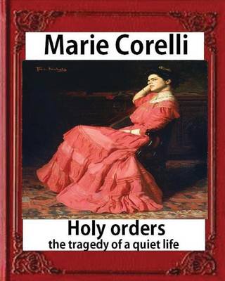 Book cover for Holy Orders, The Tragedy of a Quiet Life (1908), BY Marie Corelli