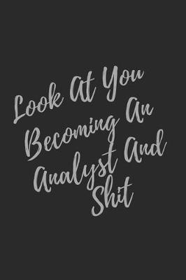 Book cover for Look At You Becoming An Analyst And Shit