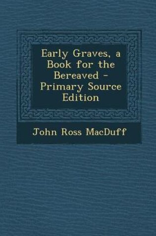 Cover of Early Graves, a Book for the Bereaved - Primary Source Edition