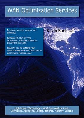 Book cover for WAN Optimization Services: High-Impact Technology - What You Need to Know: Definitions, Adoptions, Impact, Benefits, Maturity, Vendors