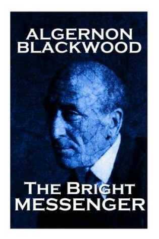 Cover of Algernon Blackwood - The Bright Messenger