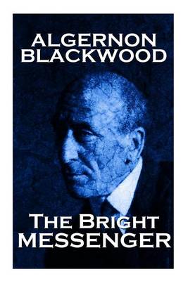 Book cover for Algernon Blackwood - The Bright Messenger