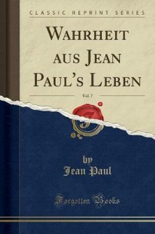 Cover of Wahrheit Aus Jean Paul's Leben, Vol. 7 (Classic Reprint)