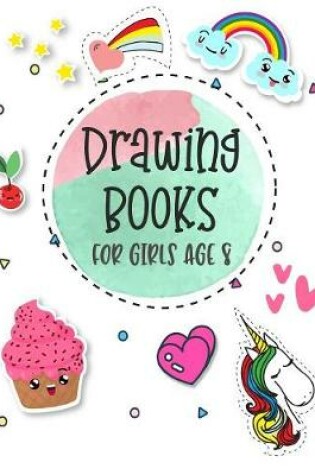 Cover of Drawing Books For Girls Age 8