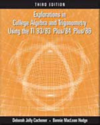 Book cover for Explorations in College Algebra and Trigonometry Using the TI 83/83  Plus/84 Plus/86