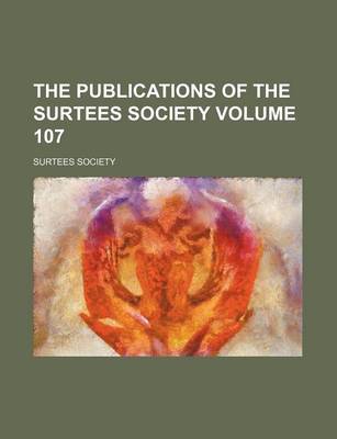 Book cover for The Publications of the Surtees Society Volume 107