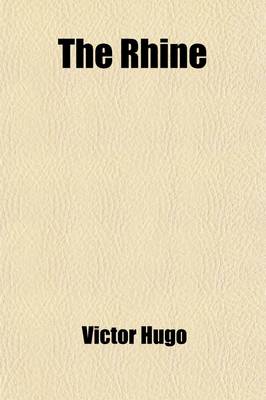 Book cover for The Rhine; A Tour from Paris to Mayence by the Way of AIX-La-Chapelle, with an Account of Its Legends, Antiquities, and Important Historical Events