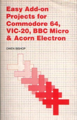 Book cover for Easy Add-on Projects for Commodore 64, Vic-20, B.B.C.Micro and Acorn ELECTRON