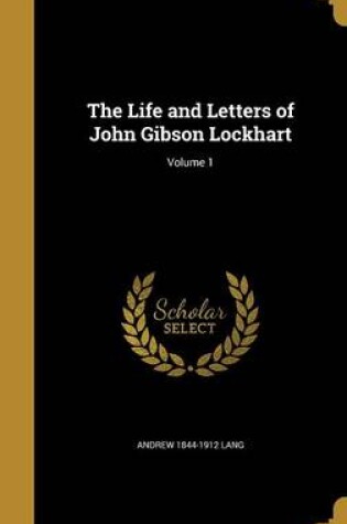 Cover of The Life and Letters of John Gibson Lockhart; Volume 1