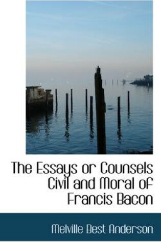 Cover of The Essays or Counsels Civil and Moral of Francis Bacon