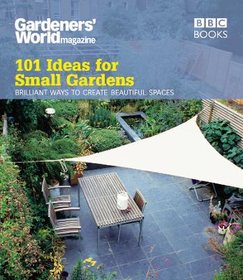 Book cover for Gardeners' World: 101 Ideas for Small Gardens