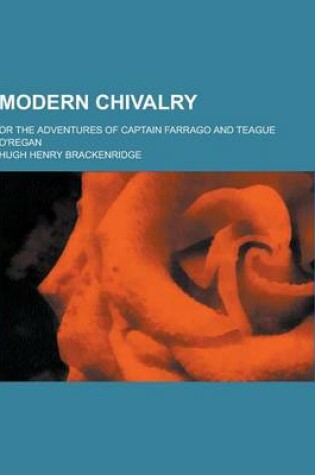 Cover of Modern Chivalry; Or the Adventures of Captain Farrago and Teague O'Regan