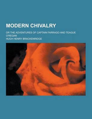 Book cover for Modern Chivalry; Or the Adventures of Captain Farrago and Teague O'Regan