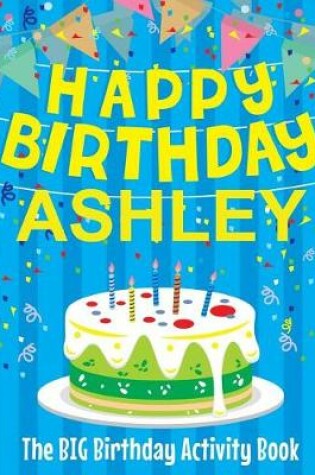 Cover of Happy Birthday Ashley - The Big Birthday Activity Book