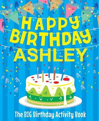 Book cover for Happy Birthday Ashley - The Big Birthday Activity Book