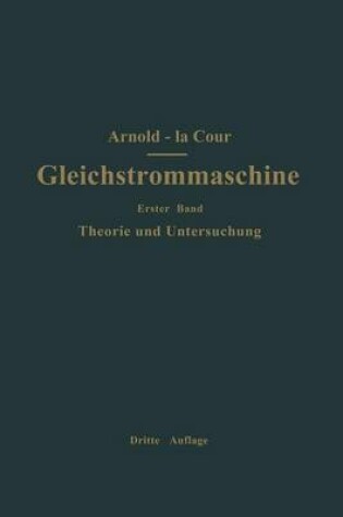 Cover of Die Gleichstrommaschine. Ihre Theorie, Untersuchung, Konstruktion, Berechnung Und Arbeitsweise