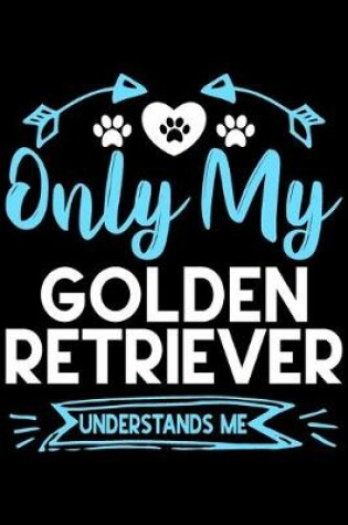Cover of Only my Golden Retriever understands me