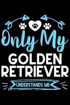 Book cover for Only my Golden Retriever understands me