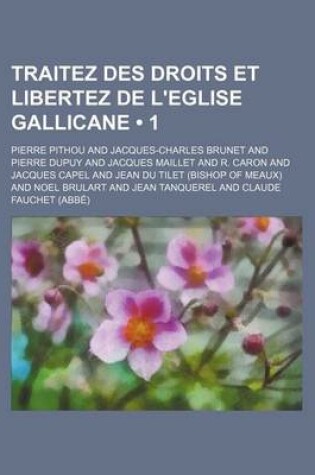 Cover of Traitez Des Droits Et Libertez de L'Eglise Gallicane (1)