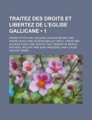 Book cover for Traitez Des Droits Et Libertez de L'Eglise Gallicane (1)