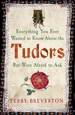 Book cover for Everything You Ever Wanted to Know About the Tudors but Were Afraid to Ask