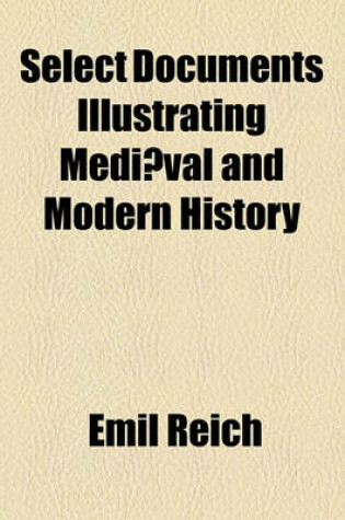 Cover of Select Documents Illustrating Mediaeval and Modern History