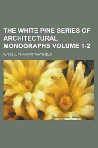 Cover of The White Pine Series of Architectural Monographs Volume 1-2