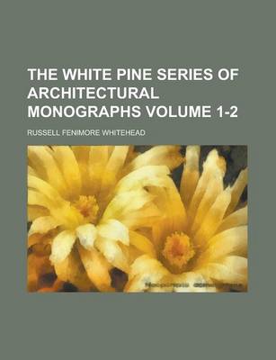 Book cover for The White Pine Series of Architectural Monographs Volume 1-2