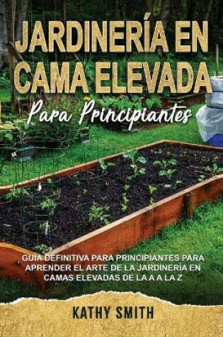 Cover of Jardineria En Cama Elevada Para Principiantes