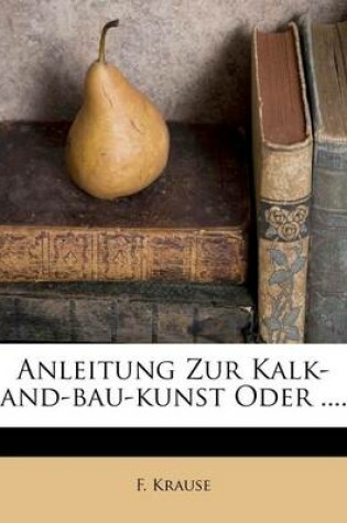 Cover of Anleitung Zur Kalk-Sand-Bau-Kunst Oder ......