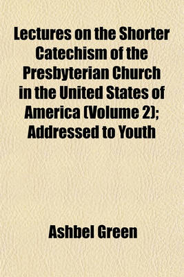 Book cover for Lectures on the Shorter Catechism of the Presbyterian Church in the United States of America (Volume 2); Addressed to Youth