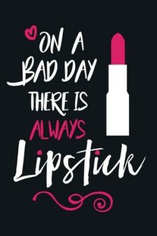 Cover of On A Bad Day There Is Always Lipstick