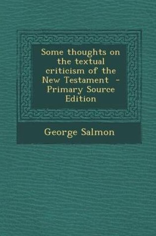 Cover of Some Thoughts on the Textual Criticism of the New Testament - Primary Source Edition