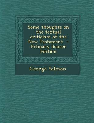 Book cover for Some Thoughts on the Textual Criticism of the New Testament - Primary Source Edition