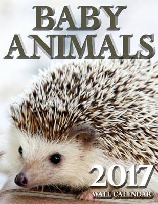 Book cover for Baby Animals 2017 Wall Calendar (UK Edition)