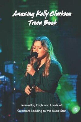 Cover of Amazing Kelly Clarkson Trivia Book