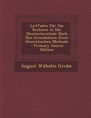 Book cover for Leitfaden Fur Das Rechnen in Der Elementarschule Nach Den Grundsatzen Einer Heuristischen Methode - Primary Source Edition