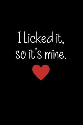 Book cover for I Licked It, So It's Mine.