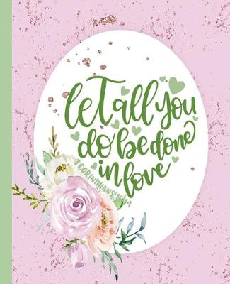 Book cover for Let All You Do Be Done in Love