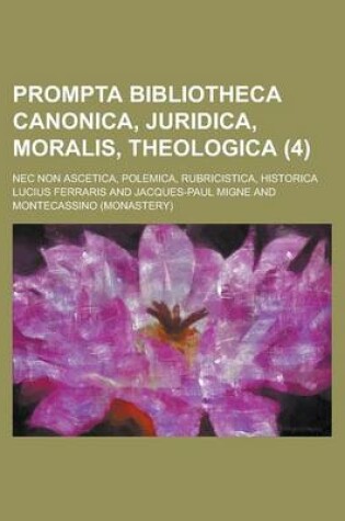 Cover of Prompta Bibliotheca Canonica, Juridica, Moralis, Theologica; NEC Non Ascetica, Polemica, Rubricistica, Historica (4 )