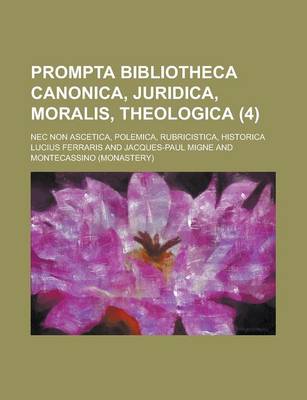 Book cover for Prompta Bibliotheca Canonica, Juridica, Moralis, Theologica; NEC Non Ascetica, Polemica, Rubricistica, Historica (4 )