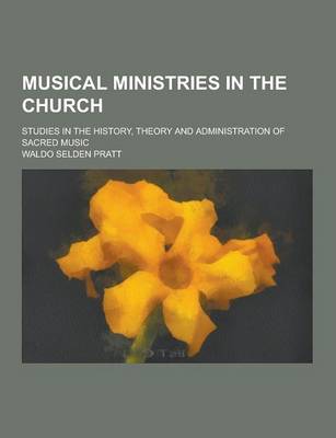 Book cover for Musical Ministries in the Church; Studies in the History, Theory and Administration of Sacred Music