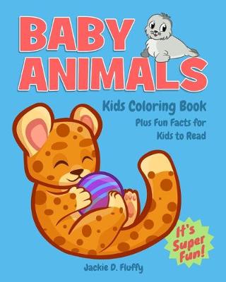 Book cover for Baby Animals Kids Coloring Book Plus Fun Facts for Kids to Read