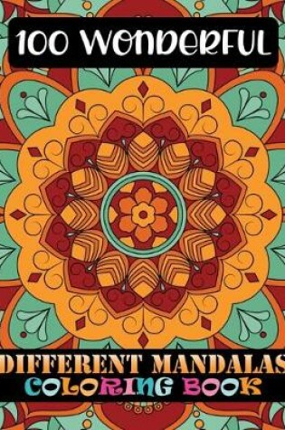 Cover of 100 Wonderful Different Mandalas Coloring Book