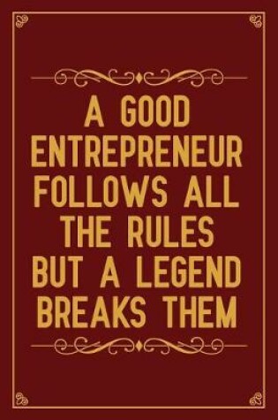 Cover of A good entrepreneur follows all the rules, but a legend breaks them