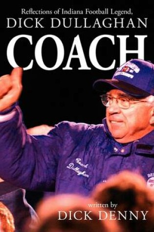 Cover of Coach Reflections of Inidana Football Legend Dick Dullaghan