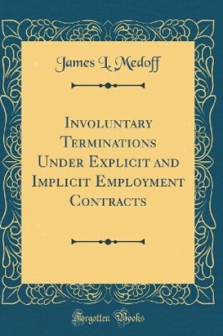 Cover of Involuntary Terminations Under Explicit and Implicit Employment Contracts (Classic Reprint)